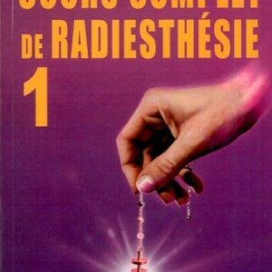 Cours complet de radiesthésie Tome 1