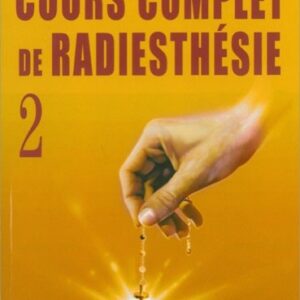 Cours complet de radiesthésie Tome 2