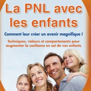 LA PNL AVEC LES ENFANTS: COMMENT LEUR CREER UN AVENIR MAGNIFIQUE !