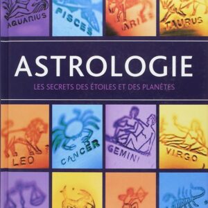 ASTROLOGIE : LES SECRETS DES ETOILES ET DES PLANETES