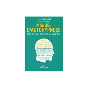 MANUEL D'AUTOHYPNOSE - LIBEREZ-VOUS DES MAUX DU QUOTIDIEN