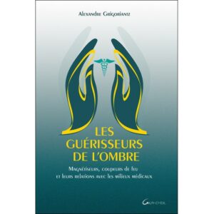 Les guérisseurs de l'ombre - Magnétiseurs, coupeurs de feu