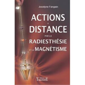 Actions à distance par la radiesthésie et magnétisme